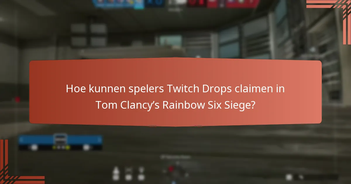 Hoe kunnen spelers Twitch Drops claimen in Tom Clancy’s Rainbow Six Siege?