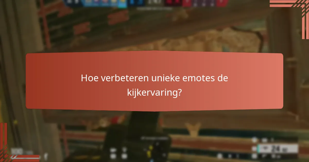 Hoe verbeteren unieke emotes de kijkervaring?