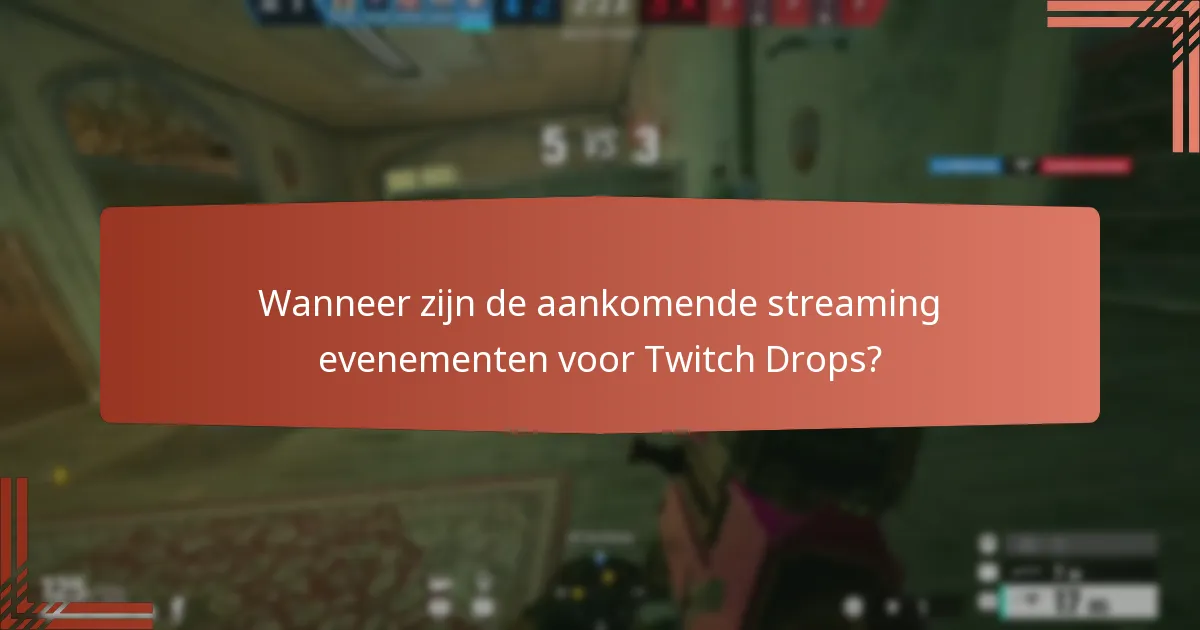 Wanneer zijn de aankomende streaming evenementen voor Twitch Drops?