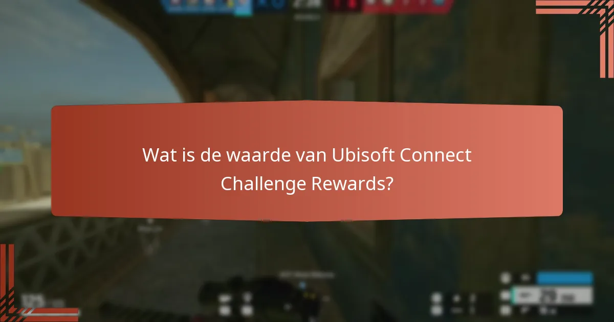 Wat is de waarde van Ubisoft Connect Challenge Rewards?