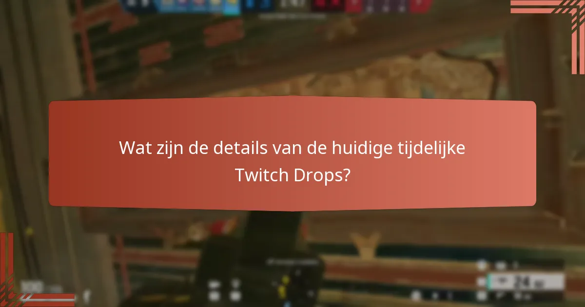 Wat zijn de details van de huidige tijdelijke Twitch Drops?