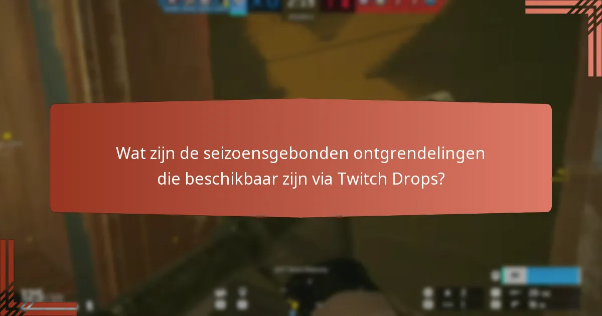 Wat zijn de seizoensgebonden ontgrendelingen die beschikbaar zijn via Twitch Drops?