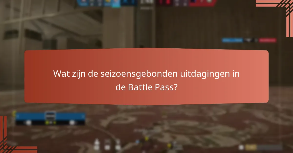 Wat zijn de seizoensgebonden uitdagingen in de Battle Pass?